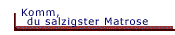 Komm du salzigster Matrose - Ringelnatz