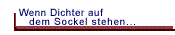 Wenn Dichter auf dem Sockel stehen...