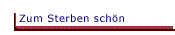 Zum Sterben sch&ouml;n