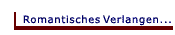 Romantisches Verlangen...
