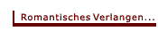 Romantisches Verlangen...